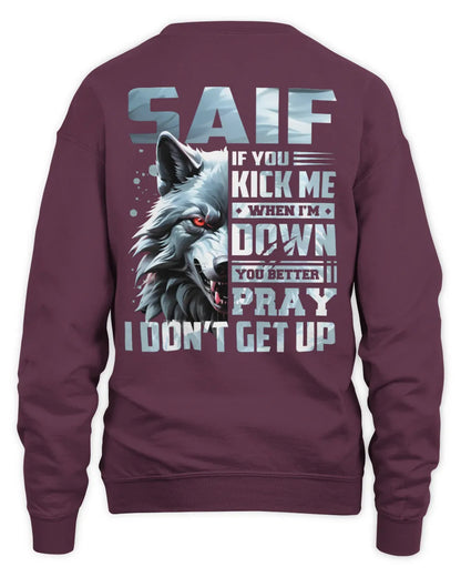 SAIF AP62-K4-666 - Personalized Fierce Wolf Quote Apparel “If You Kick Me When I’m Down, You Better Pray I Don’t Get Up” - Unisex Sweatshirt - Maroon