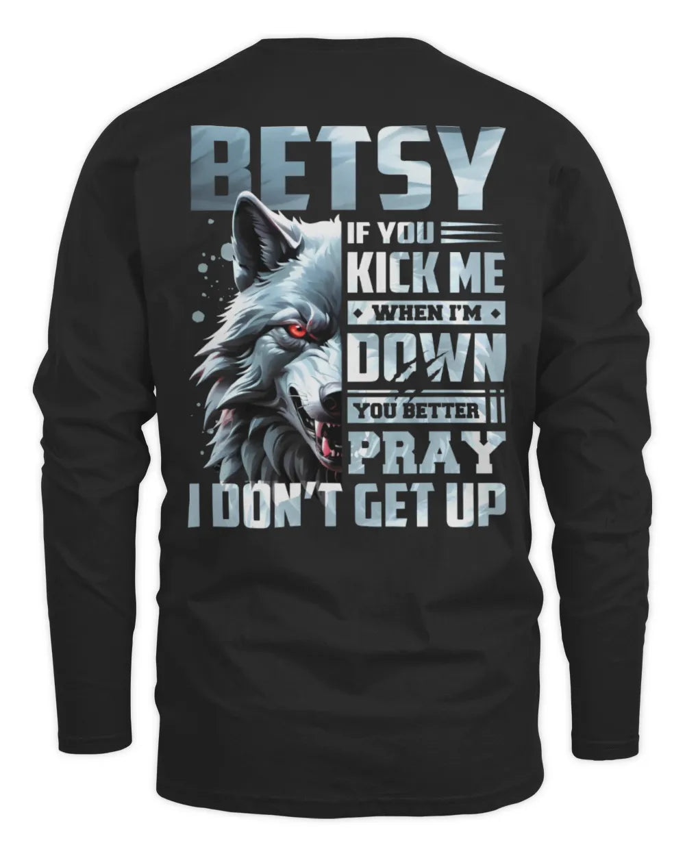 BETSY AP62-K4-666 - Personalized Fierce Wolf Quote Apparel “If You Kick Me When I’m Down, You Better Pray I Don’t Get Up” - Men's Long Sleeved T-Shirt - Black