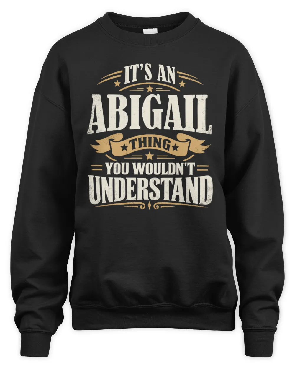ABIGAIL P08 TH51 - Personalized “It’s a/an [NAME] Thing – You Wouldn’t Understand” Shirt - Unisex Sweatshirt - Black