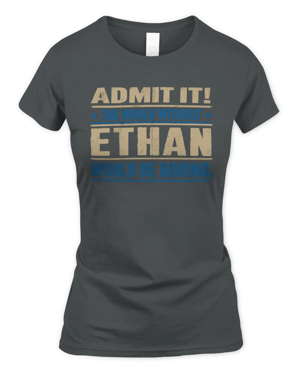 ETHAN TP68-K2-968 – Personalized Funny Quote Apparel “The World Without NAME Would Be Boring” - Women's Standard T-Shirt - Charcoal
