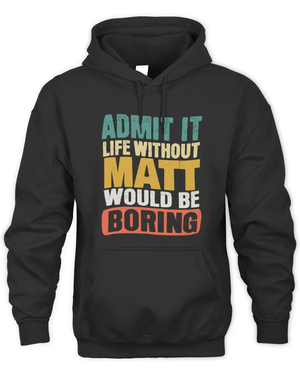 MATT TP86-K3-229 Personalized Funny Quote Apparel “Life Without NAME Would Be Boring” - Unisex Hoodie - Black