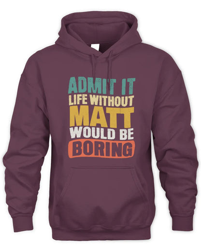 MATT TP86-K3-229 Personalized Funny Quote Apparel “Life Without NAME Would Be Boring” - Unisex Hoodie - Maroon