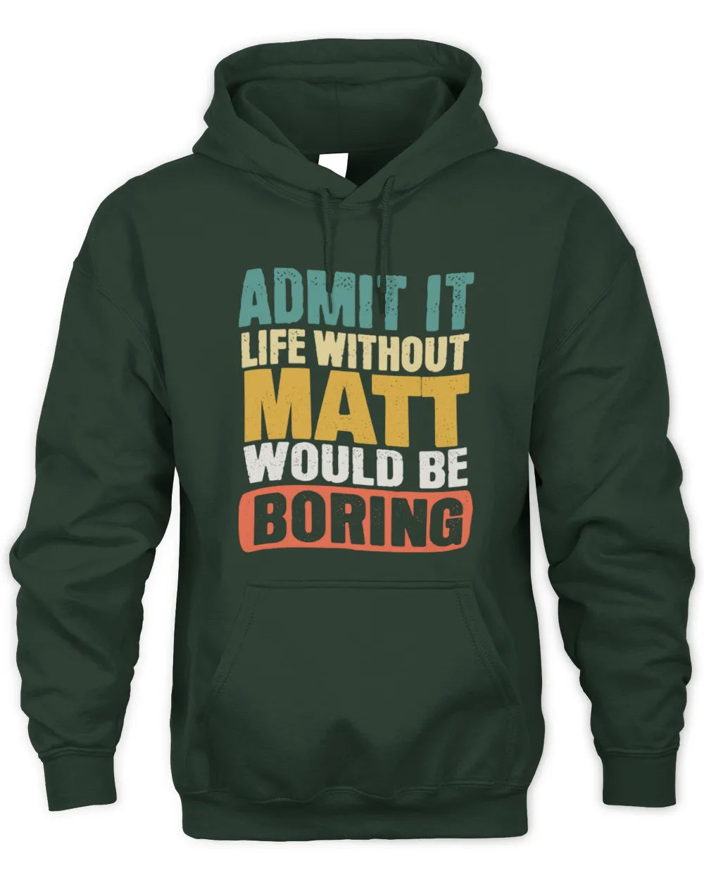 MATT TP86-K3-229 Personalized Funny Quote Apparel “Life Without NAME Would Be Boring” - Unisex Hoodie - Forest Green