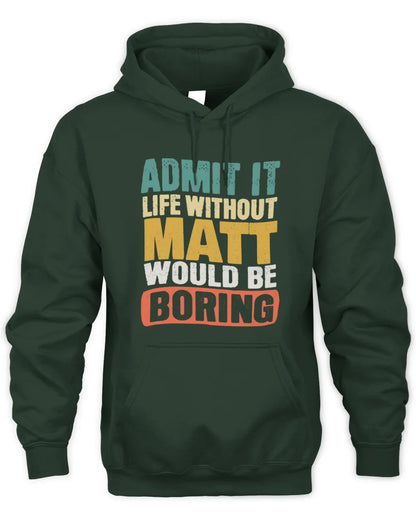 MATT TP86-K3-229 Personalized Funny Quote Apparel “Life Without NAME Would Be Boring” - Unisex Hoodie - Forest Green