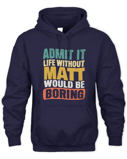 MATT TP86-K3-229 Personalized Funny Quote Apparel “Life Without NAME Would Be Boring” - Unisex Hoodie - Navy