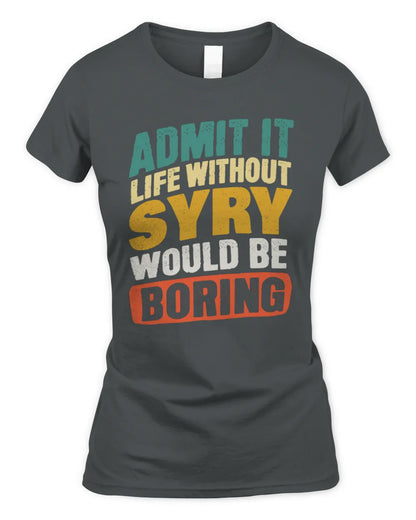SYRY TP88-K4-229
Personalized Funny Quote Apparel “Life Without NAME Would Be Boring” - Women's Standard T-Shirt - Charcoal