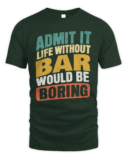 BAR TP88-K4-229
Personalized Funny Quote Apparel “Life Without NAME Would Be Boring” - Unisex Standard T-Shirt - Forest Green