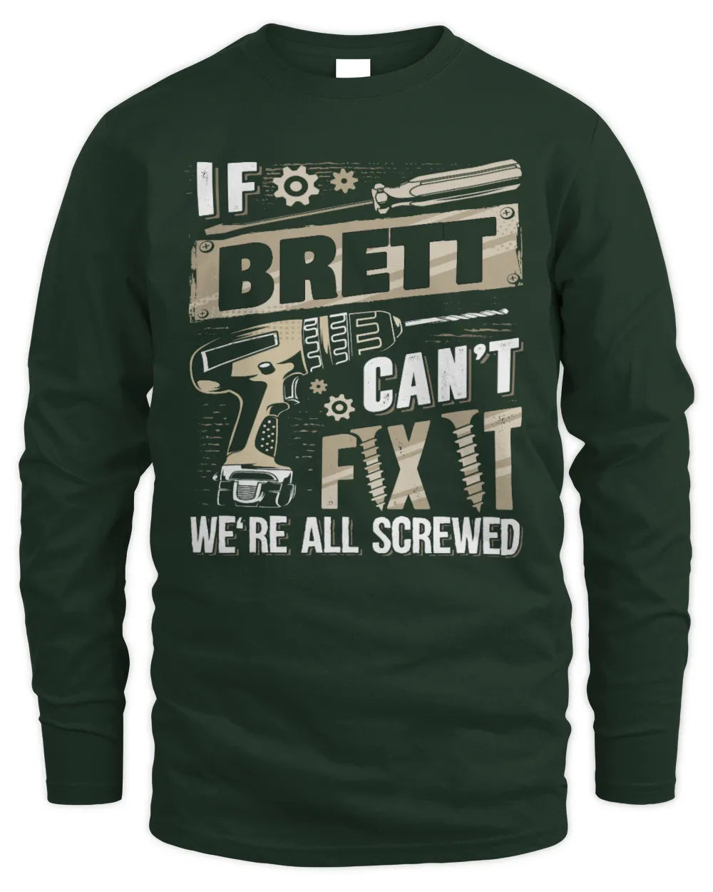 BRETT TX03 P02 - Personalized Handyman Mechanic Shirt “If NAME Can’t Fix It, We’re All Screwed” - Men's Long Sleeved T-Shirt - Forest Green