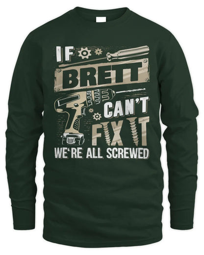 BRETT TX03 P02 - Personalized Handyman Mechanic Shirt “If NAME Can’t Fix It, We’re All Screwed” - Men's Long Sleeved T-Shirt - Forest Green