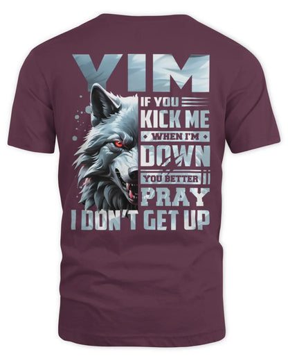 YIM AP62-K4-666 - Personalized Fierce Wolf Quote Apparel “If You Kick Me When I’m Down, You Better Pray I Don’t Get Up” - Unisex Standard T-Shirt - Maroon