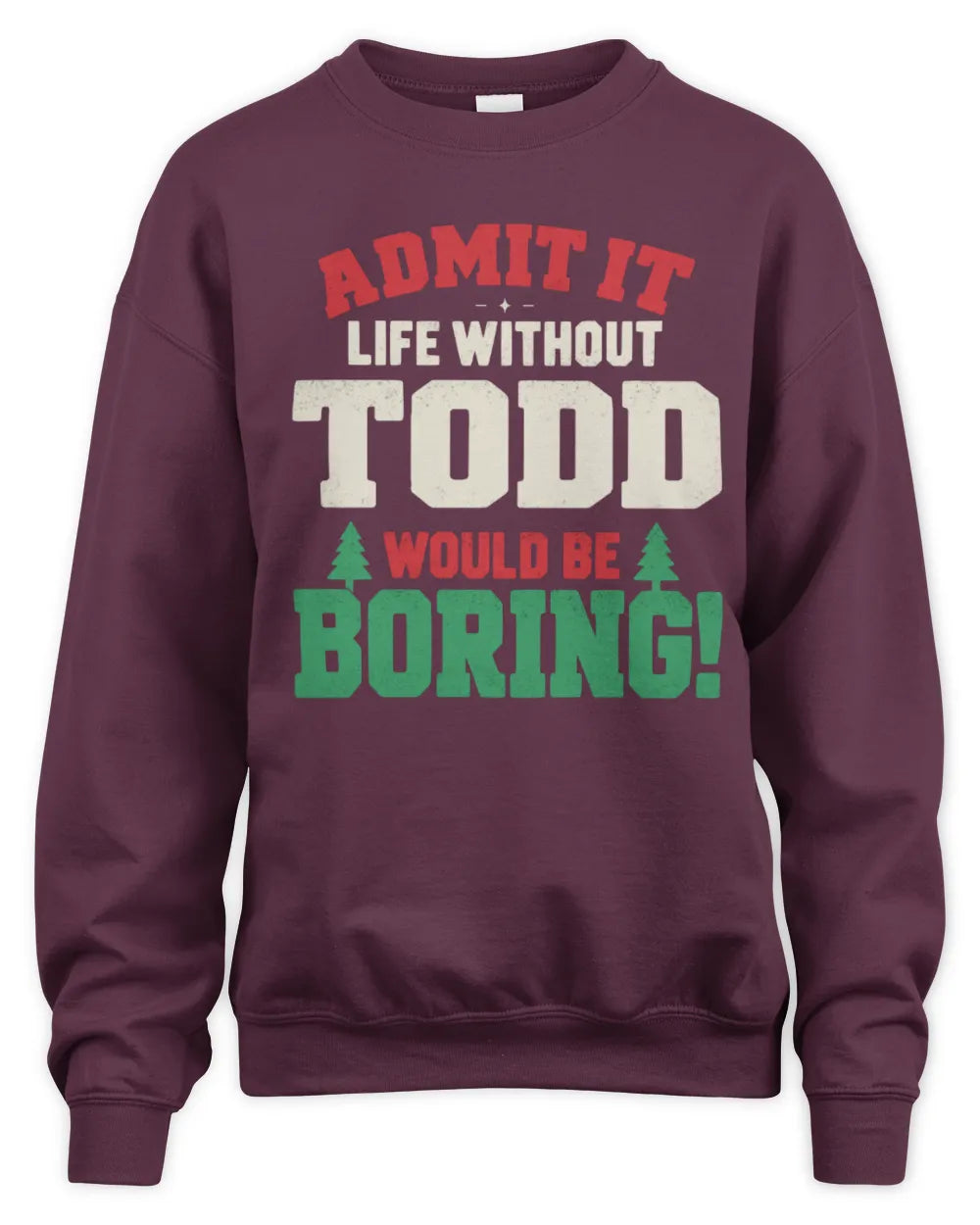 TODD P5 TH08 Christmas T-Shirt – “Life Without NAME Would Be Boring” - Unisex Sweatshirt - Maroon