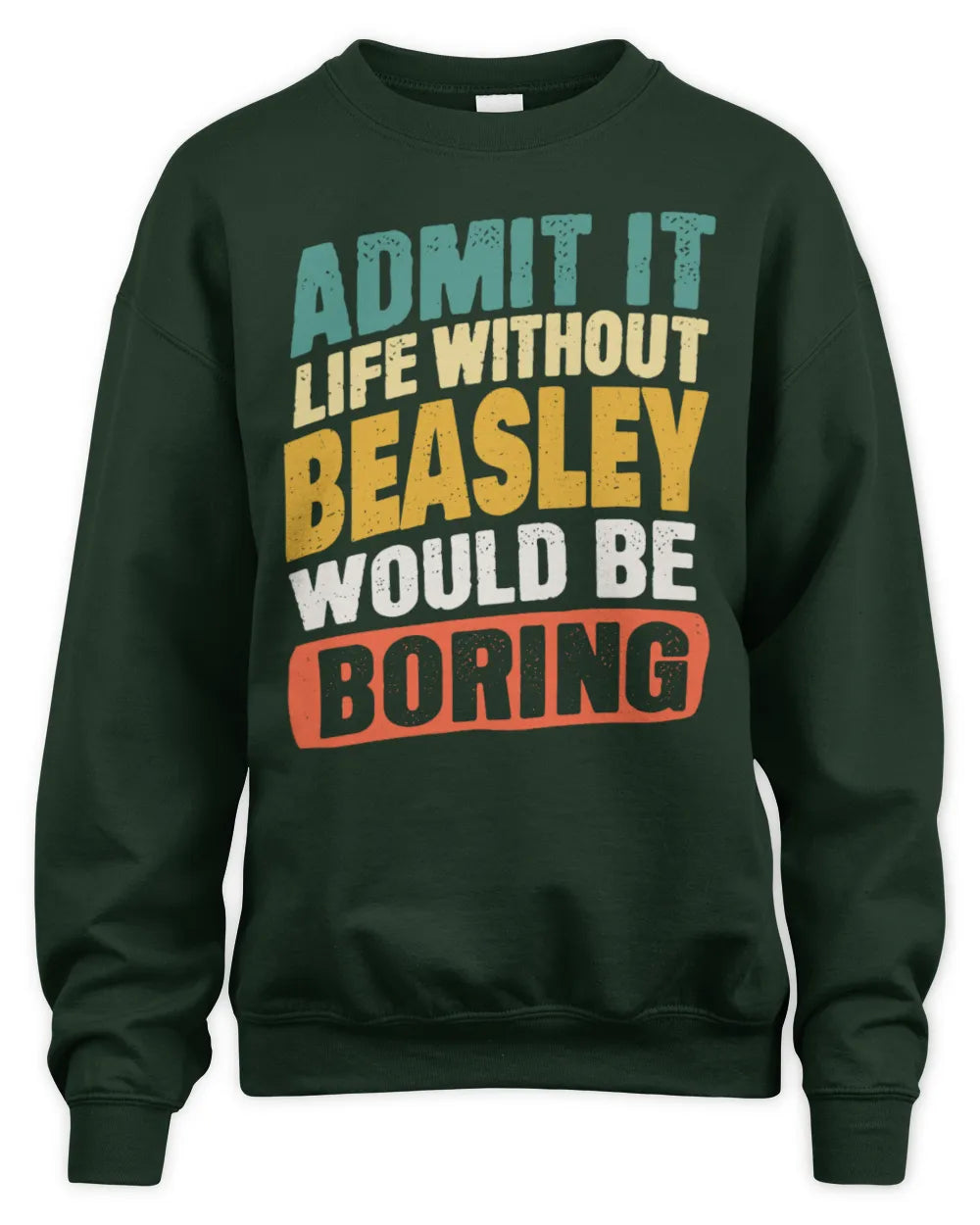 BEASLEY TP88-K4-229
Personalized Funny Quote Apparel “Life Without NAME Would Be Boring” - Unisex Sweatshirt - Forest Green