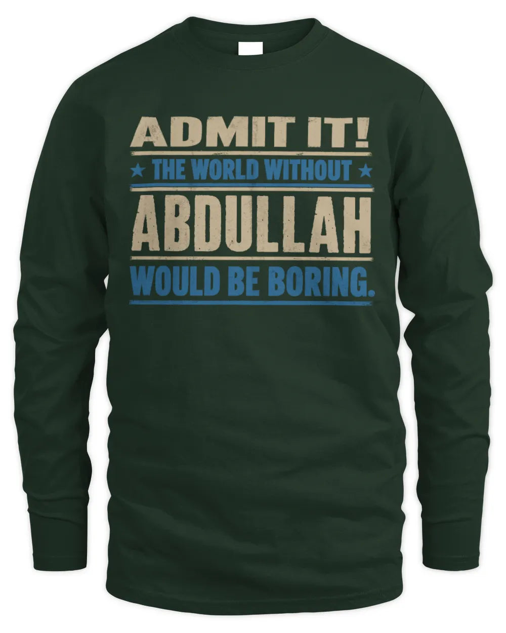 ABDULLAH TP68-K2-968 – Personalized Funny Quote Apparel “The World Without NAME Would Be Boring” - Men's Long Sleeved T-Shirt - Forest Green
