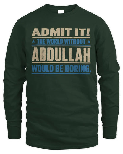 ABDULLAH TP68-K2-968 – Personalized Funny Quote Apparel “The World Without NAME Would Be Boring” - Men's Long Sleeved T-Shirt - Forest Green