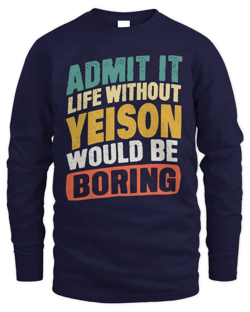 YEISON TP88-K4-229
Personalized Funny Quote Apparel “Life Without NAME Would Be Boring” - Men's Long Sleeved T-Shirt - Navy