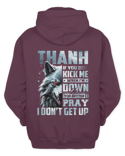 THANH AP62-K4-666 - Personalized Fierce Wolf Quote Apparel “If You Kick Me When I’m Down, You Better Pray I Don’t Get Up” - Unisex Hoodie - Maroon