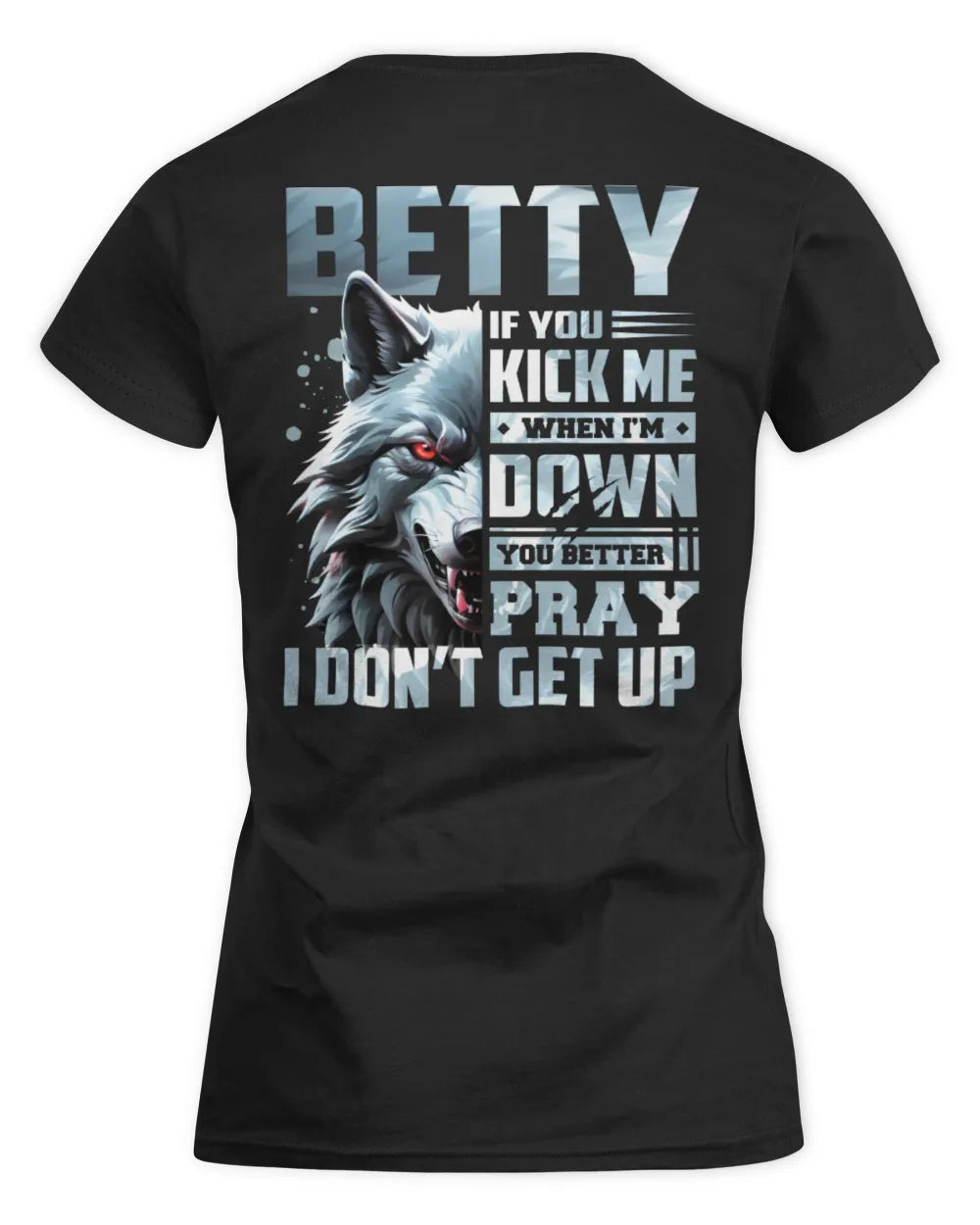 BETTY AP62-K4-666 - Personalized Fierce Wolf Quote Apparel “If You Kick Me When I’m Down, You Better Pray I Don’t Get Up” - Women's Standard T-Shirt - Black