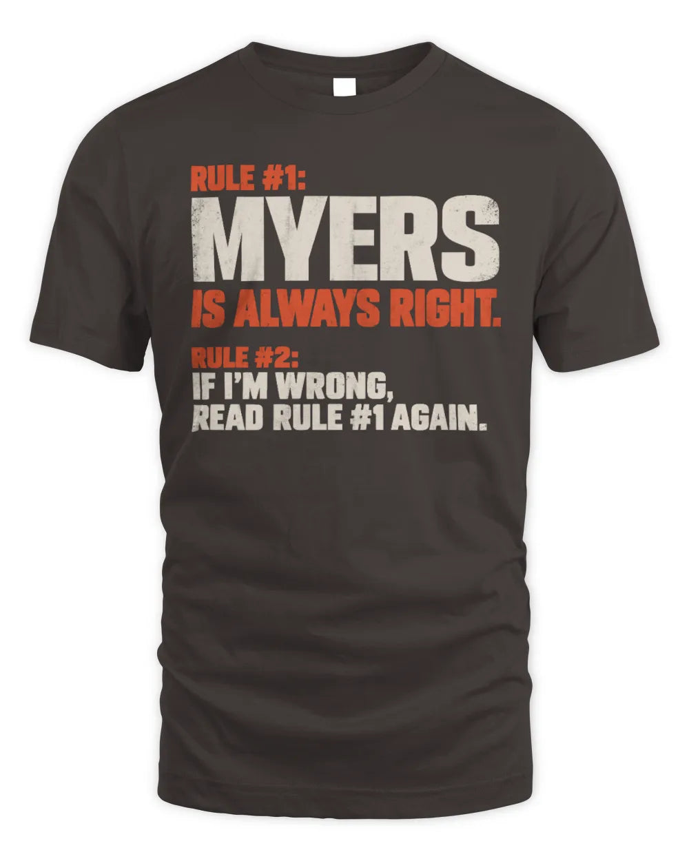 MYERS NP1-H006 
Always Right Personalized Name T-Shirt – Funny Custom Name Shirt - Unisex Standard T-Shirt - Dark Chocolate