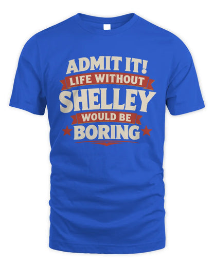 SHELLEY P4 KT003 Personalized Funny Quote Apparel “Life Without NAME Would Be Boring” - Unisex Standard T-Shirt - Royal