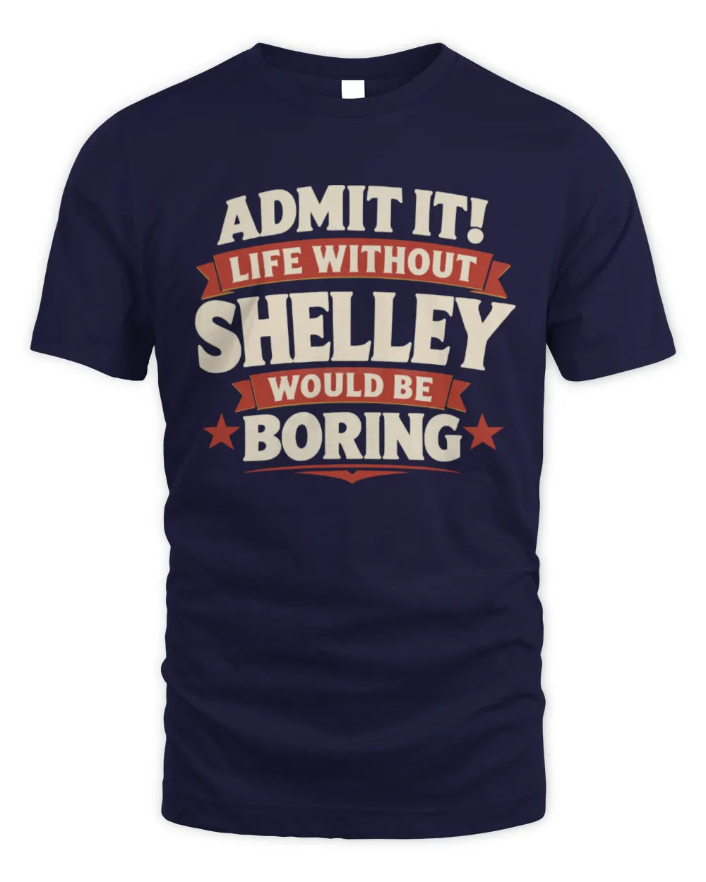 SHELLEY P4 KT003 Personalized Funny Quote Apparel “Life Without NAME Would Be Boring” - Unisex Standard T-Shirt - Navy