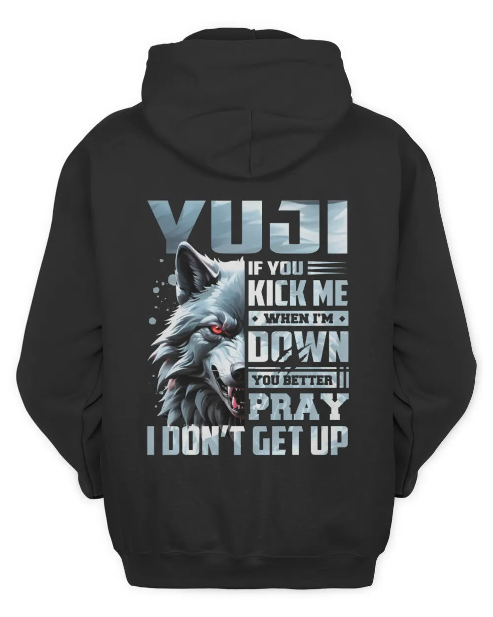 YUJI AP62-K4-666 - Personalized Fierce Wolf Quote Apparel “If You Kick Me When I’m Down, You Better Pray I Don’t Get Up” - Unisex Hoodie - Black