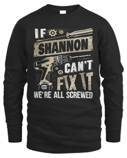 SHANNON TX03 P02 - Personalized Handyman Mechanic Shirt “If NAME Can’t Fix It, We’re All Screwed” - Men's Long Sleeved T-Shirt - Black