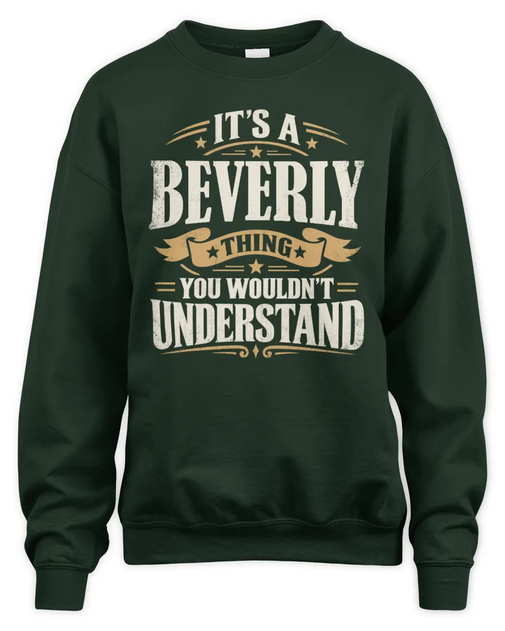 BEVERLY P08 TH51 - Personalized “It’s a/an [NAME] Thing – You Wouldn’t Understand” Shirt - Unisex Sweatshirt - Forest Green