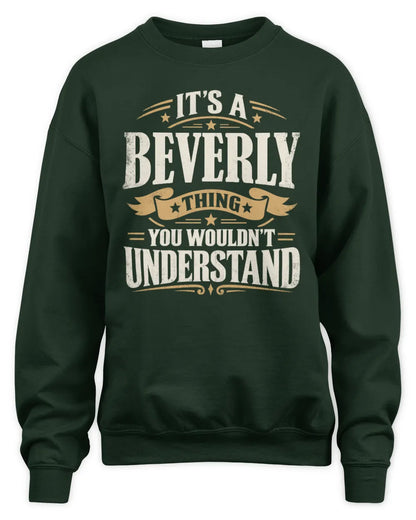 BEVERLY P08 TH51 - Personalized “It’s a/an [NAME] Thing – You Wouldn’t Understand” Shirt - Unisex Sweatshirt - Forest Green
