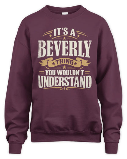 BEVERLY P08 TH51 - Personalized “It’s a/an [NAME] Thing – You Wouldn’t Understand” Shirt - Unisex Sweatshirt - Maroon