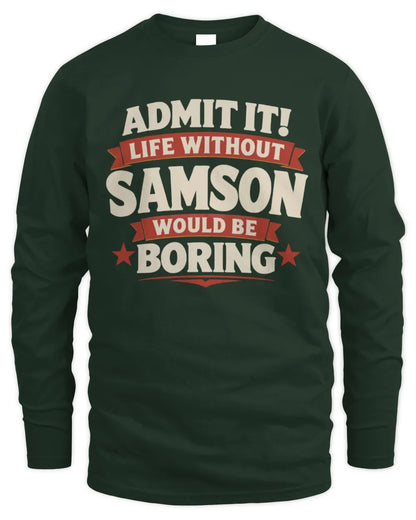SAMSON P4 KT003 Personalized Funny Quote Apparel “Life Without NAME Would Be Boring” - Men's Long Sleeved T-Shirt - Forest Green