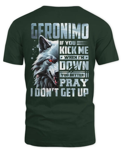 GERONIMO AP62-K4-666 - Personalized Fierce Wolf Quote Apparel “If You Kick Me When I’m Down, You Better Pray I Don’t Get Up” - Unisex Standard T-Shirt - Forest Green