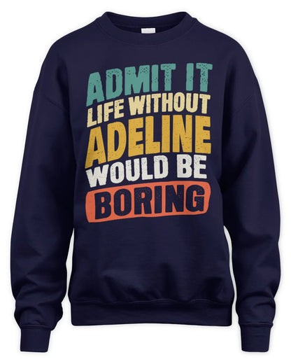 ADELINE TP88-K4-229
Personalized Funny Quote Apparel “Life Without NAME Would Be Boring” - Unisex Sweatshirt - Navy