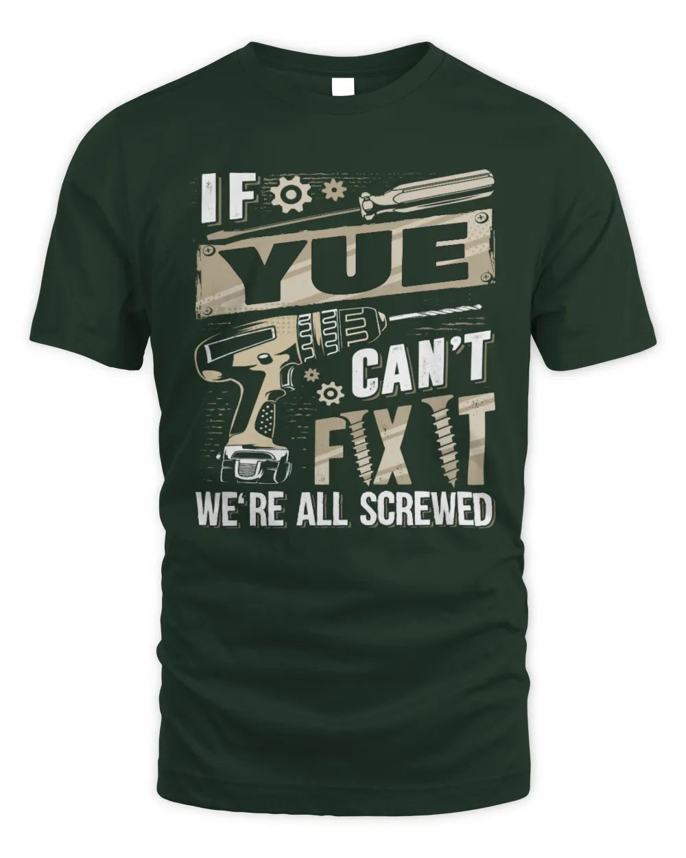 YUE TX03 P02 - Personalized Handyman Mechanic Shirt “If NAME Can’t Fix It, We’re All Screwed” - Unisex Standard T-Shirt - Forest Green
