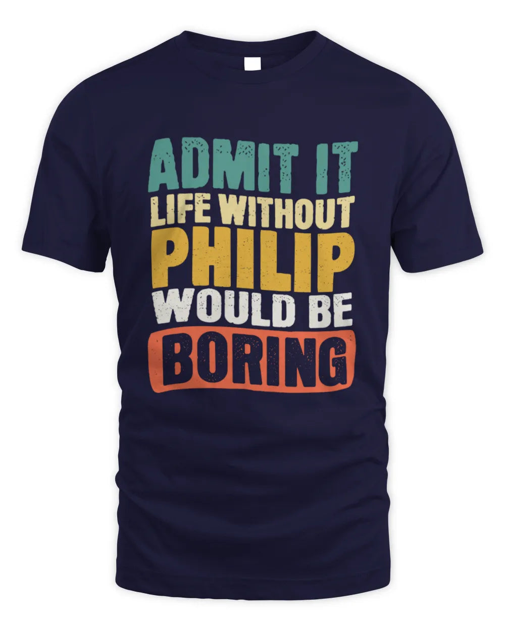 PHILIP TP86-K3-229 Personalized Funny Quote Apparel “Life Without NAME Would Be Boring” - Unisex Standard T-Shirt - Navy