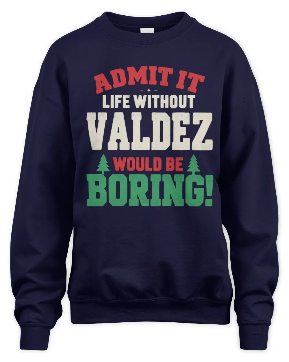 VALDEZ P5 TH08 Christmas T-Shirt – “Life Without NAME Would Be Boring” - Unisex Sweatshirt - Navy