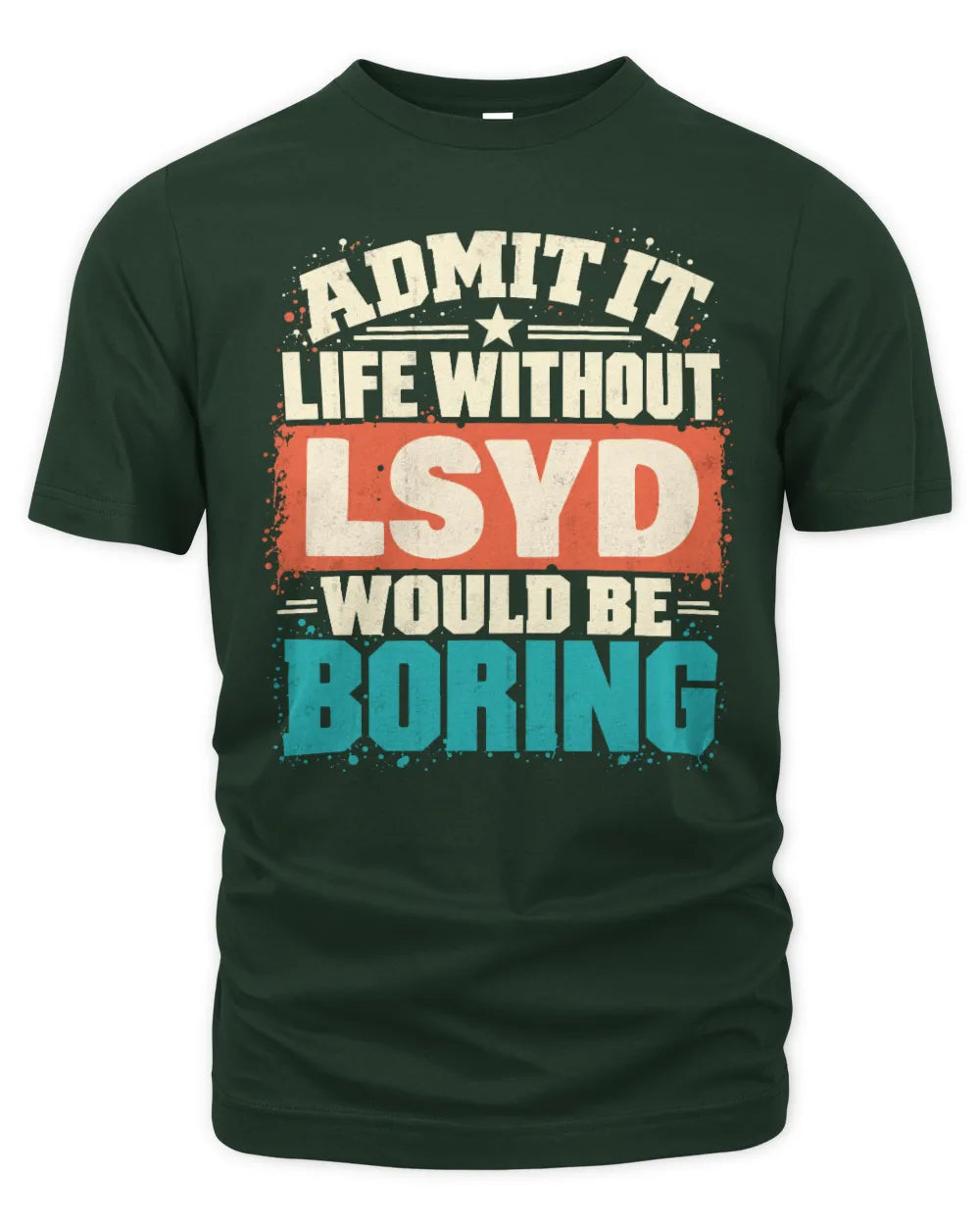 LSYD P02-TH11-226 Personalized Admit It Life Without [Name] Would Be Boring T-Shirt - Custom Name Funny Gift - Unisex Standard T-Shirt - Forest Green