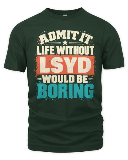 LSYD P02-TH11-226 Personalized Admit It Life Without [Name] Would Be Boring T-Shirt - Custom Name Funny Gift - Unisex Standard T-Shirt - Forest Green