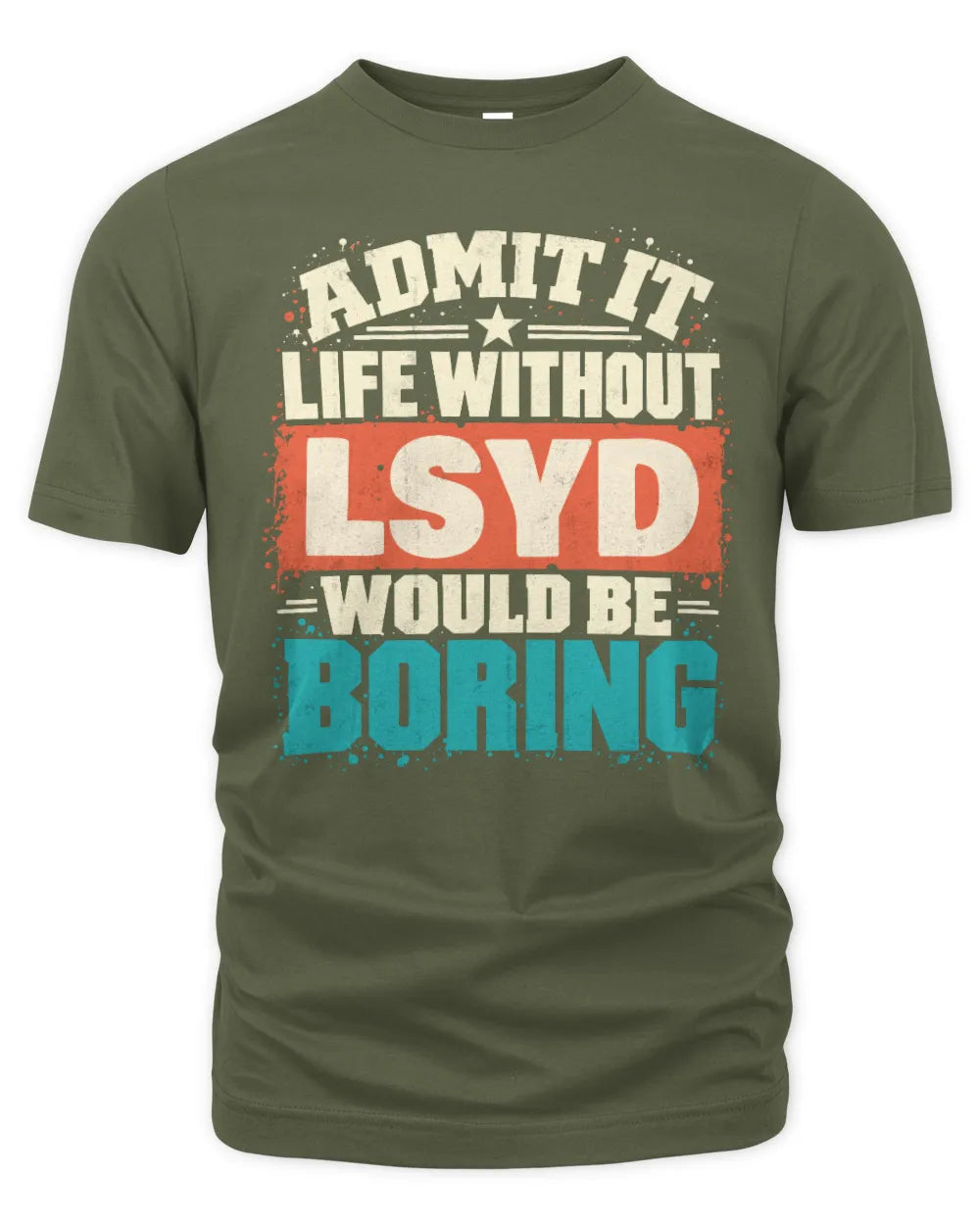 LSYD P02-TH11-226 Personalized Admit It Life Without [Name] Would Be Boring T-Shirt - Custom Name Funny Gift - Unisex Standard T-Shirt - Military Green