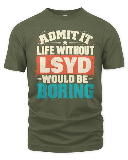 LSYD P02-TH11-226 Personalized Admit It Life Without [Name] Would Be Boring T-Shirt - Custom Name Funny Gift - Unisex Standard T-Shirt - Military Green