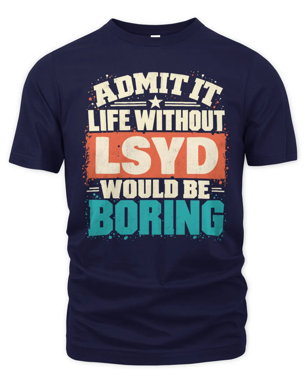 LSYD P02-TH11-226 Personalized Admit It Life Without [Name] Would Be Boring T-Shirt - Custom Name Funny Gift - Unisex Standard T-Shirt - Navy