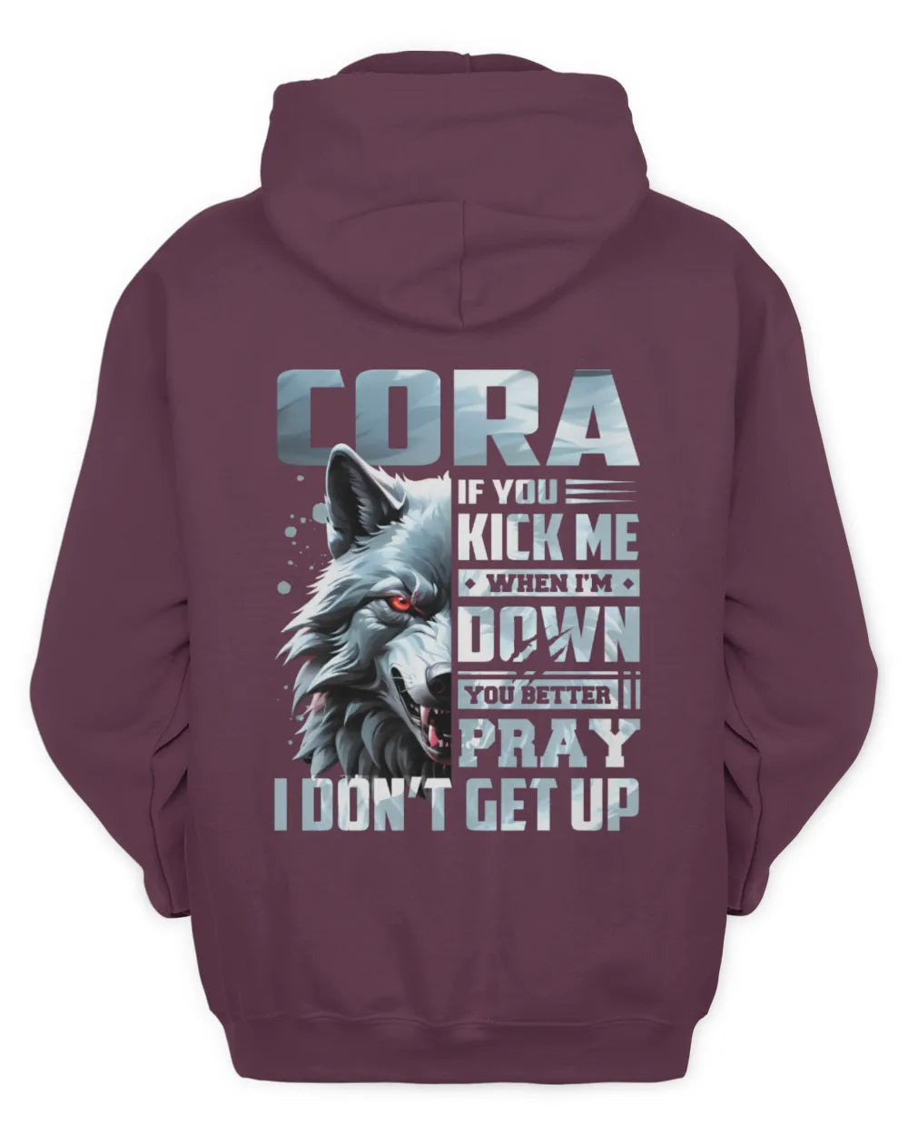 CORA AP62-K4-666 - Personalized Fierce Wolf Quote Apparel “If You Kick Me When I’m Down, You Better Pray I Don’t Get Up” - Unisex Hoodie - Maroon