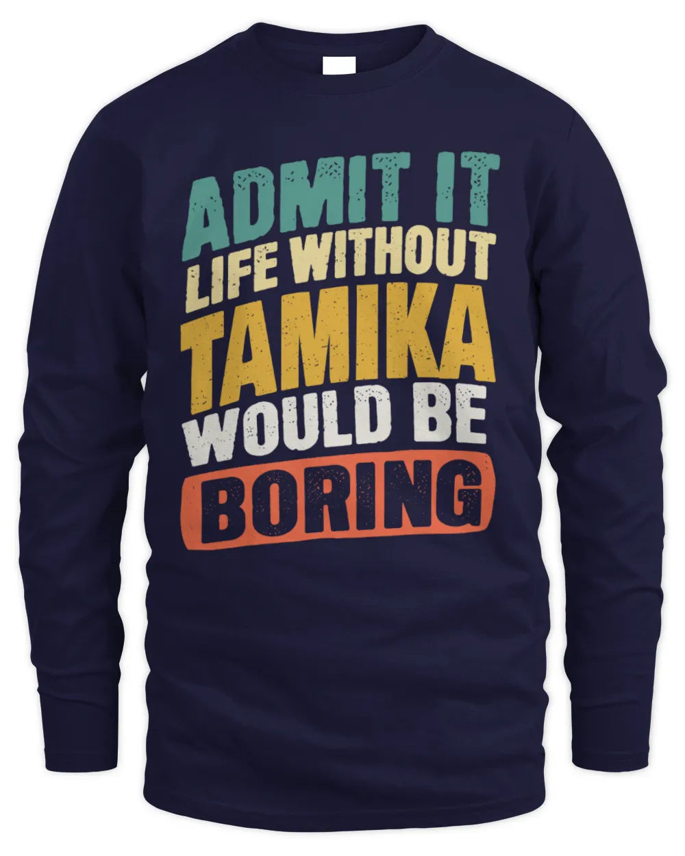 TAMIKA TP88-K4-229
Personalized Funny Quote Apparel “Life Without NAME Would Be Boring” - Men's Long Sleeved T-Shirt - Navy