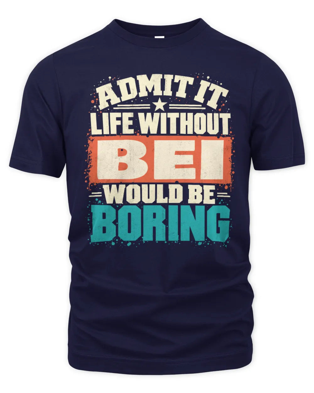BEI P02-TH11-226 Personalized Admit It Life Without [Name] Would Be Boring T-Shirt - Custom Name Funny Gift - Unisex Standard T-Shirt - Navy