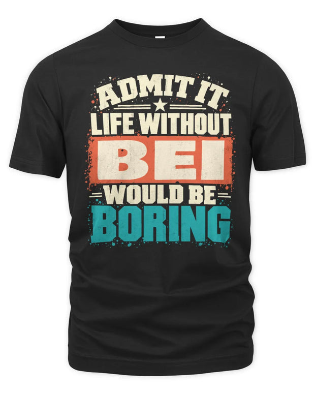 BEI P02-TH11-226 Personalized Admit It Life Without [Name] Would Be Boring T-Shirt - Custom Name Funny Gift