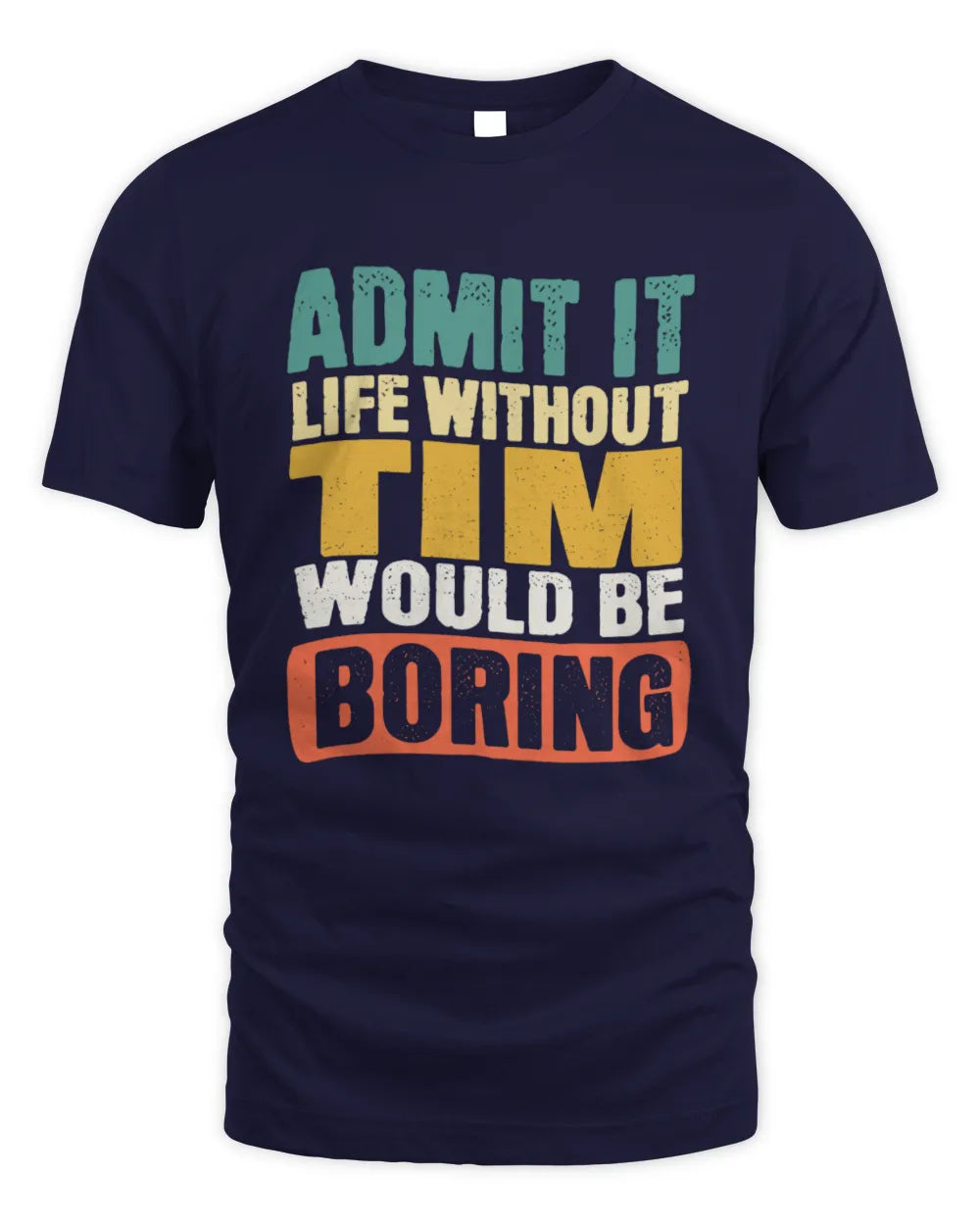 TIM TP86-K3-229 Personalized Funny Quote Apparel “Life Without NAME Would Be Boring” - Unisex Standard T-Shirt - Navy