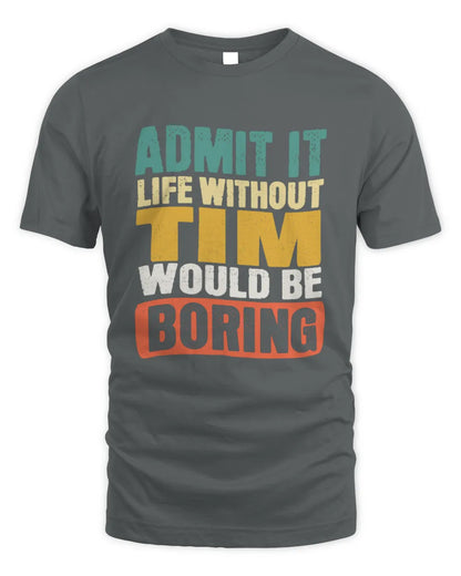 TIM TP86-K3-229 Personalized Funny Quote Apparel “Life Without NAME Would Be Boring” - Unisex Standard T-Shirt - Charcoal