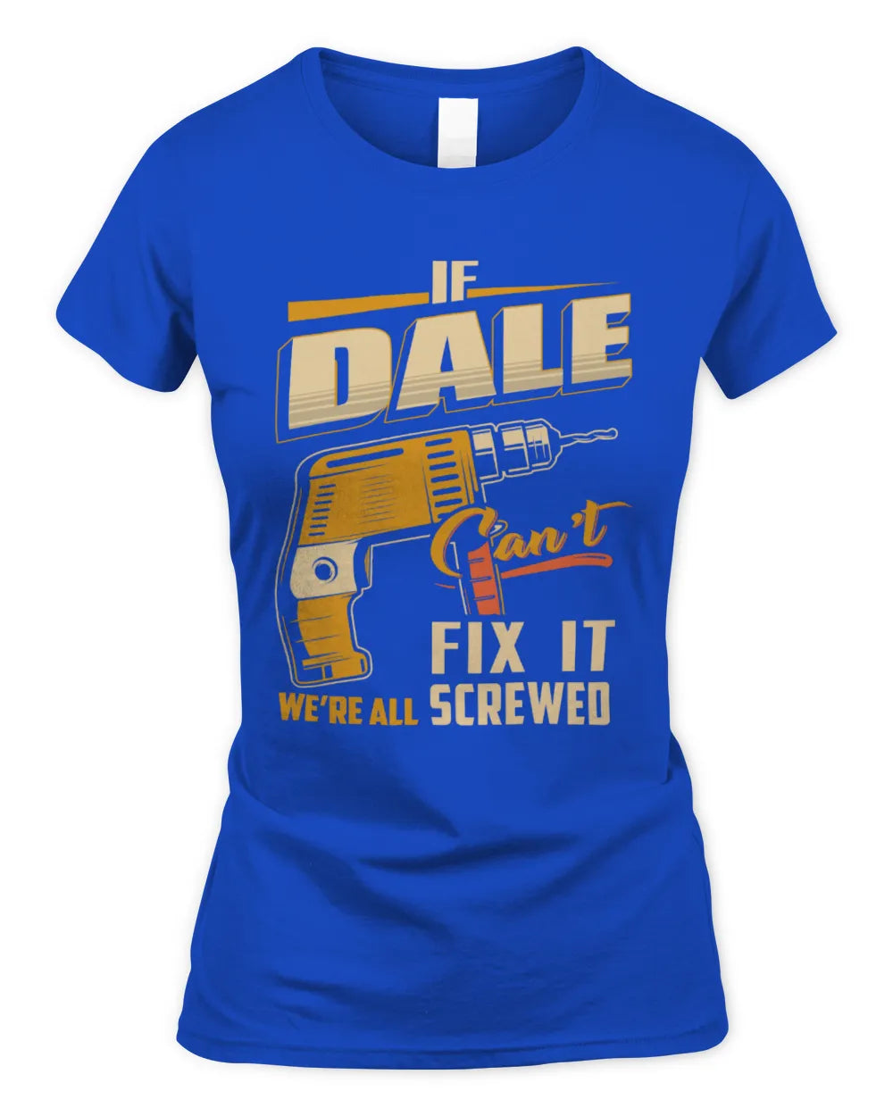 DALE TP22-K4-228 - Personalized Handyman T-Shirt “If AARON Can’t Fix It, We’re All Screwed” - Women's Standard T-Shirt - Royal