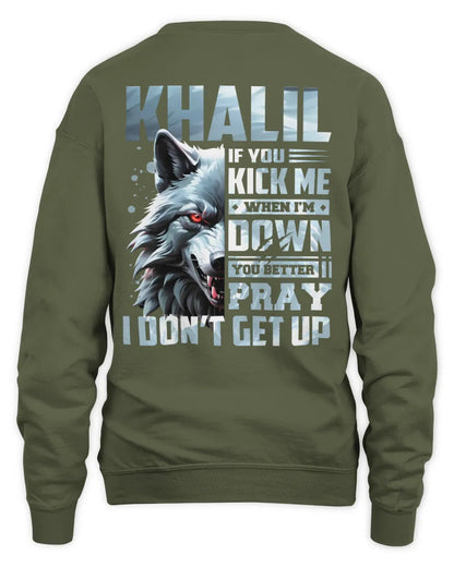 KHALIL AP62-K4-666 - Personalized Fierce Wolf Quote Apparel “If You Kick Me When I’m Down, You Better Pray I Don’t Get Up” - Unisex Sweatshirt - Military Green