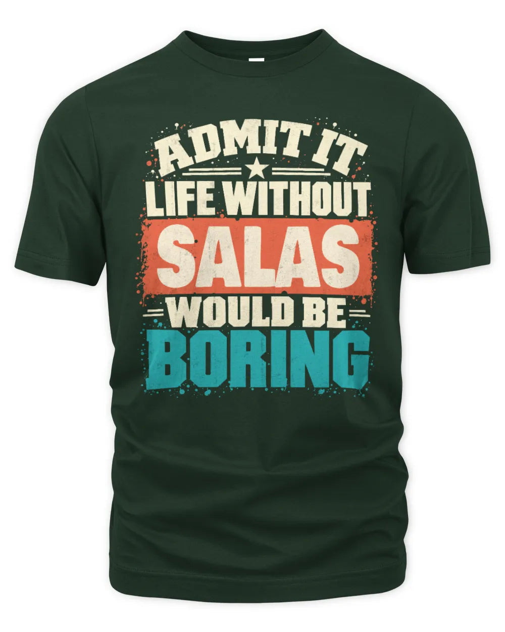 SALAS P02-TH11-226 Personalized Admit It Life Without [Name] Would Be Boring T-Shirt - Custom Name Funny Gift - Unisex Standard T-Shirt - Forest Green