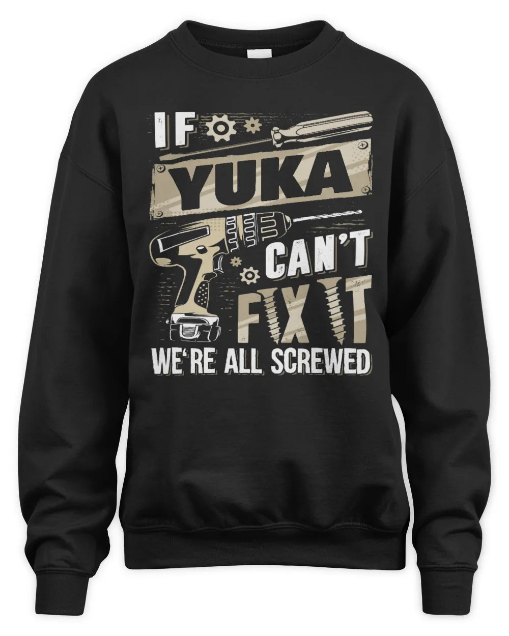 YUKA TX03 P02 - Personalized Handyman Mechanic Shirt “If NAME Can’t Fix It, We’re All Screwed” - Unisex Sweatshirt - Black